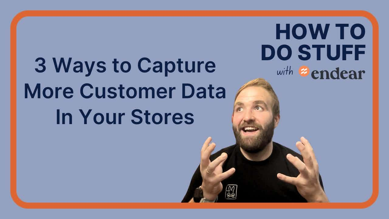 3 Ways to Capture More Customer Data In Your Stores