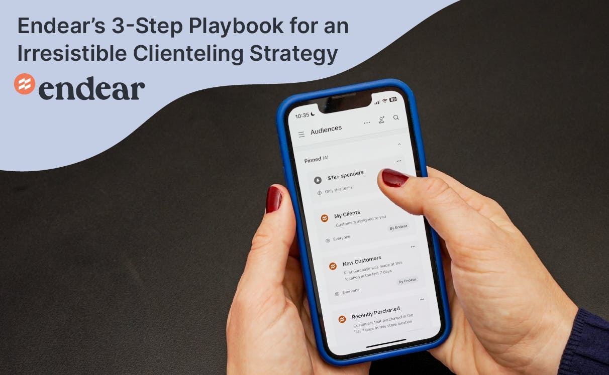 Endear’s 3-Step Playbook for an Irresistible Clienteling Strategy
